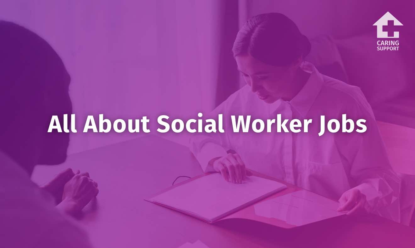 All About Social Worker Jobs Caring Support